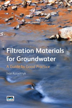 Filtration Materials for Groundwater: A Guide to Good Practice