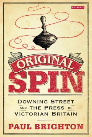 Original Spin: Downing Street and the Press in Victorian Britain