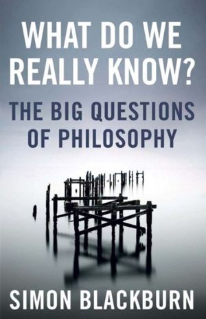 What Do We Really Know?: The Big Questions in Philosophy