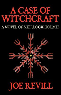 A Case of Witchcraft - A Novel of Sherlock Holmes Joe Revill