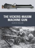 Book Cover Image. Title: The Vickers-Maxim Machine Gun, Author: Martin Pegler