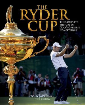 The Ryder Cup: The Complete History of Golf's Greatest Competition