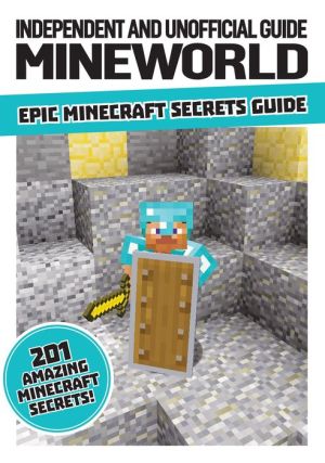 Unofficial Minecraft: Mineworld Epic Secrets Guide