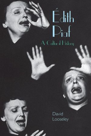 Edith Piaf: A Cultural History