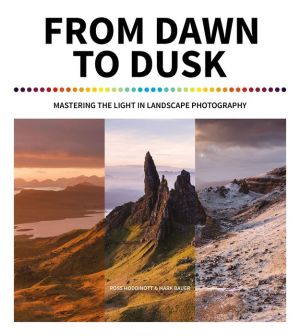 Book From Dawn to Dusk: Mastering the Light in Landscape Photography