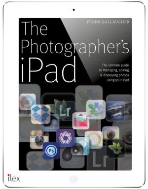 The Photographer's Ipad: The ultimate guide to managing, editing and displaying photos using your iPad