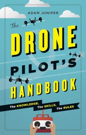 The Drone Pilot's Handbook: The knowledge, the skills, the rules