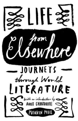 Life from Elsewhere: Journeys Through World Literature