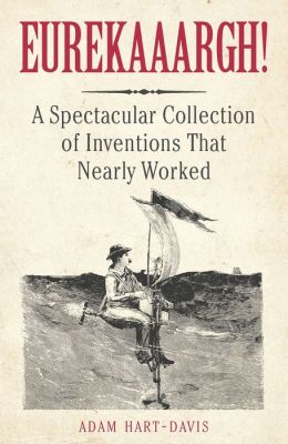 Eurekaaargh!: A Spectacular Collection of Inventions That Nearly Worked