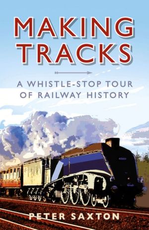 Making Tracks: A Whistle-stop Tour of Railway History