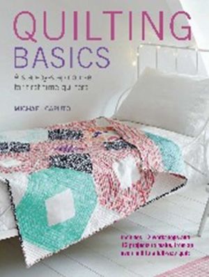 Quilting Basics: A step-by-step course for first-time quilters