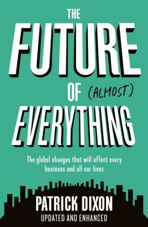 The Future of Almost Everything: The global changes that will affect every business and all our lives