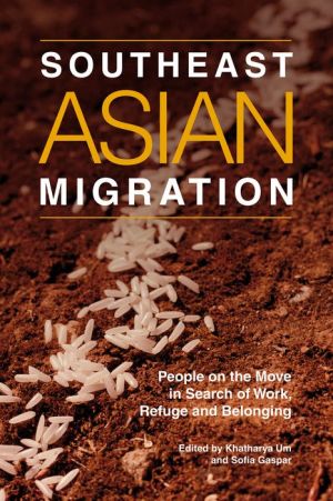 Southeast Asian Migration: People on the Move in Search of Work, Refuge, and Belonging