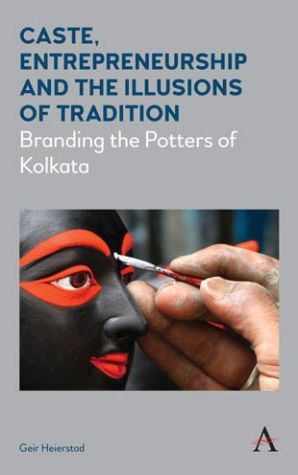 Caste, Entrepreneurship and the Illusions of Tradition: Branding the Potters of Kolkata