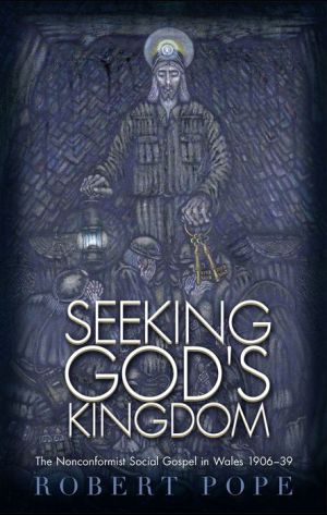Seeking God's Kingdom: The Nonconformist Social Gospel in Wales 1906-39