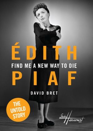 Find Me a New Way to Die: Édith Piaf's Untold Story