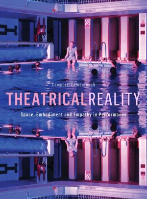 Theatrical Reality: Space, Embodiment and Empathy in Performance