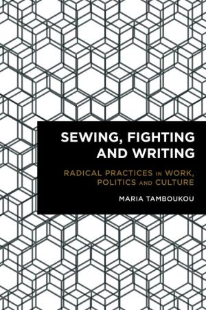 Sewing, Fighting and Writing: Radical Practices in Work, Politics and Culture
