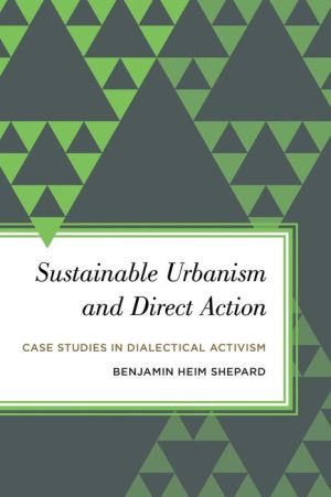 Sustainable Urbanism and Direct Action: Case Studies in Dialectical Activism