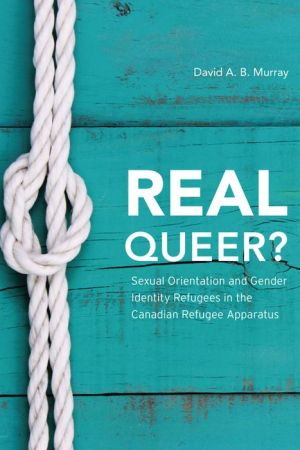 Real Queer: Sexual Orientation and Gender Identity Refugees in the Canadian Refugee Apparatus