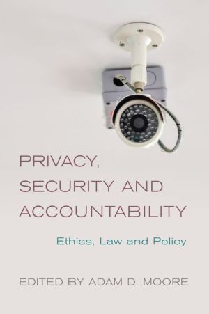 Privacy, Security and Accountability: Ethics, Law and Policy