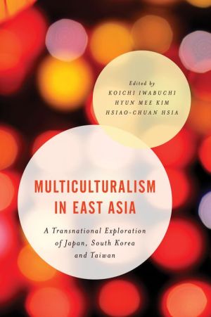 Multiculturalism in East Asia: A Transnational Exploration of Japan, South Korea and Taiwan