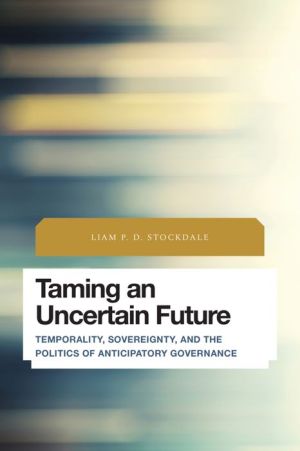Taming an Uncertain Future: Temporality, Sovereignty, and the Politics of Anticipatory Governance