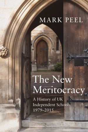 The New Meritocracy: A History of UK Independent Schools 1979-2014