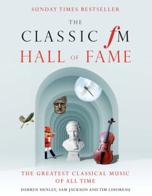 The Ultimate Classic FM Hall of Fame: The Greatest Classical Music of All Time