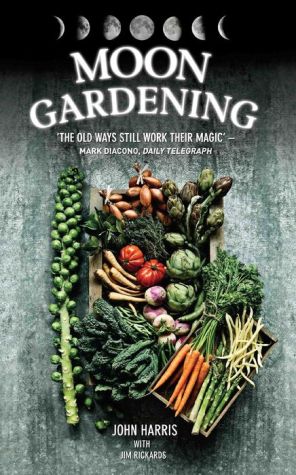 Moon Gardening: Ancient and Natural Ways to Grow Healthier, Tastier Food