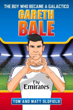 Gareth Bale: The Boy Who Became a Galactico