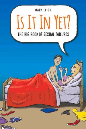 Is It In Yet?: The Big Book of Sexual Failures