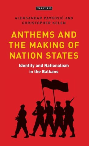 Identity and Nationalism in the Balkans: Anthems and the Making of Nation States in Southeast Europe