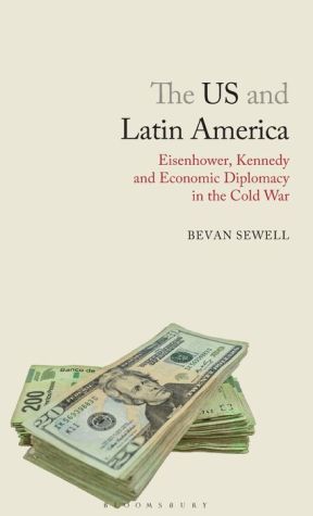 The US and Latin America: Eisenhower, Kennedy and Economic Diplomacy in the Cold War