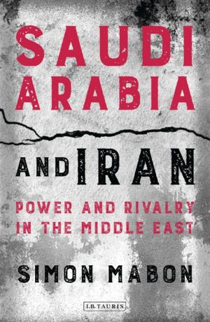 Saudi Arabia and Iran: Power and Rivalry in the Middle East