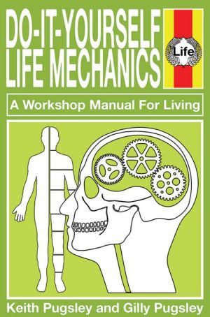 Do-It-Yourself Life Mechanics: A Workshop Manual For Living