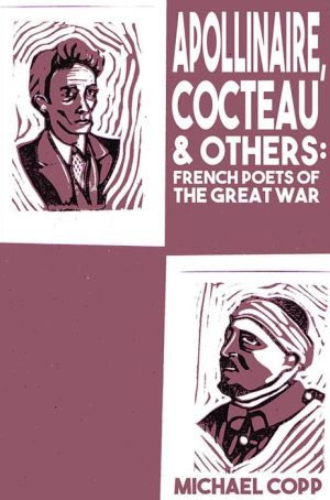 Apollinaire, Cocteau & Others: French Poets of the Great War