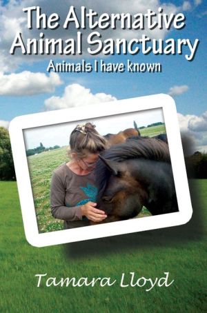 The Alternative Animal Sanctuary: Animals I Have Known