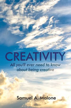 Creativity (All you'll ever need to know about being creative)