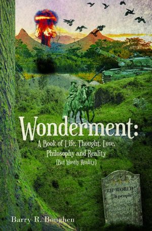 Wonderment: A Book of Life, Thought, Love, Philosophy and Reality (But Mostly Reality)