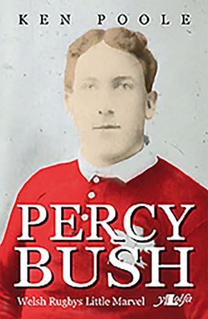 Percy Bush: Welsh Rugby's Little Marvel and His Remarkable Victorian Family