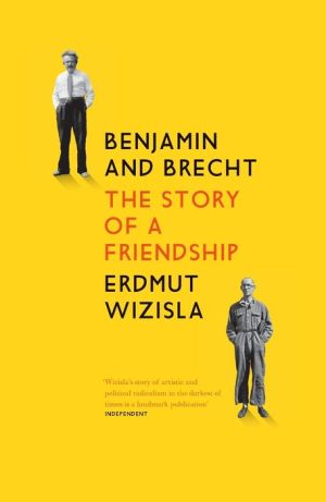 Benjamin and Brecht: The Story of a Friendship
