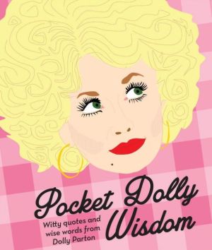 Pocket Dolly Wisdom: Witty Quotes and Wise Words From Dolly Parton