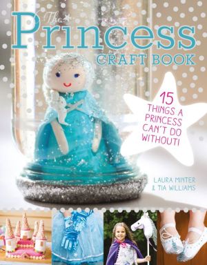 The Princess Craft Book: 15 Things a Princess Can't Do Without!