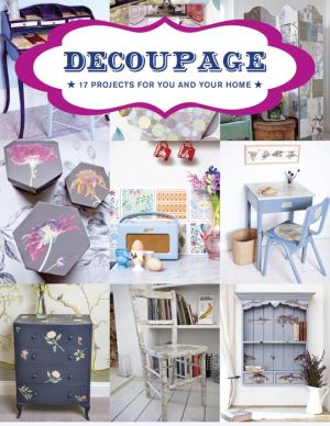 Decoupage: 12 Lovely Projects to Make