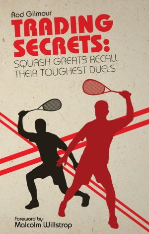 Trading Secrets: Squash Greats Recall Their Greatest Duels