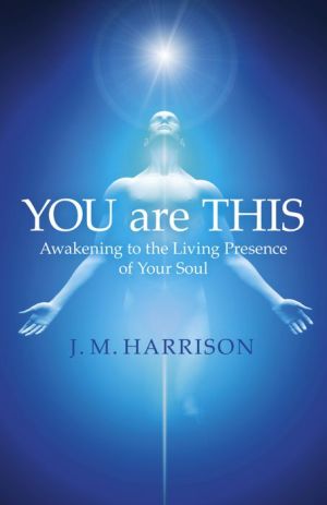 YOU are THIS: Awakening to the Living Presence of Your Soul