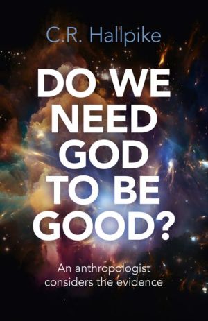 Do We Need God to be Good?: An Anthropologist Considers the Evidence