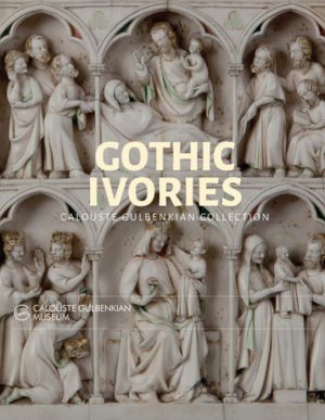Gothic Ivories: Calouste Gulbenkian Museum