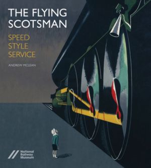 The Flying Scotsman: Speed, Style and Service
